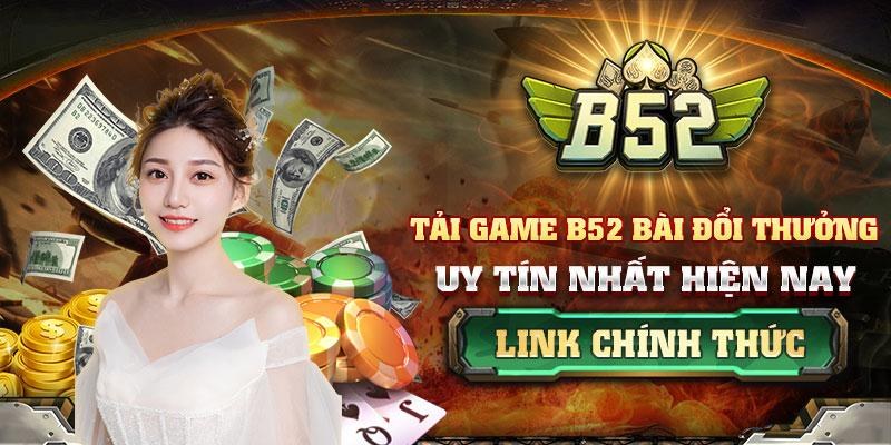 Ưu điểm nổi bật chỉ có tại b52 game bài đổi thưởng uy tín